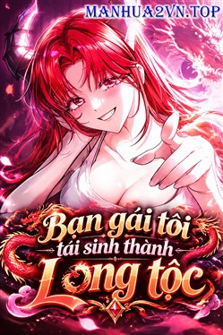 Bạn Gái Tôi Tái Sinh Thành Long tộc