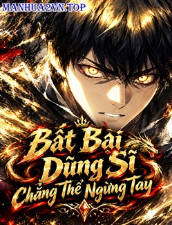 Bất Bại Dũng Sĩ Chẳng Thể Ngừng Tay