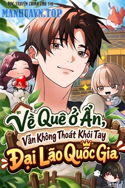 Về Quê Ở Ẩn, Vẫn Không Thoát Khỏi Tay Đại Lão Quốc Gia